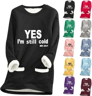 Yes I'M Still Cold Me 24/7 Sweatshirts For Women Winter Warm Fleece Sherpa Lined Crewneck Pullover Loungewear Tops
